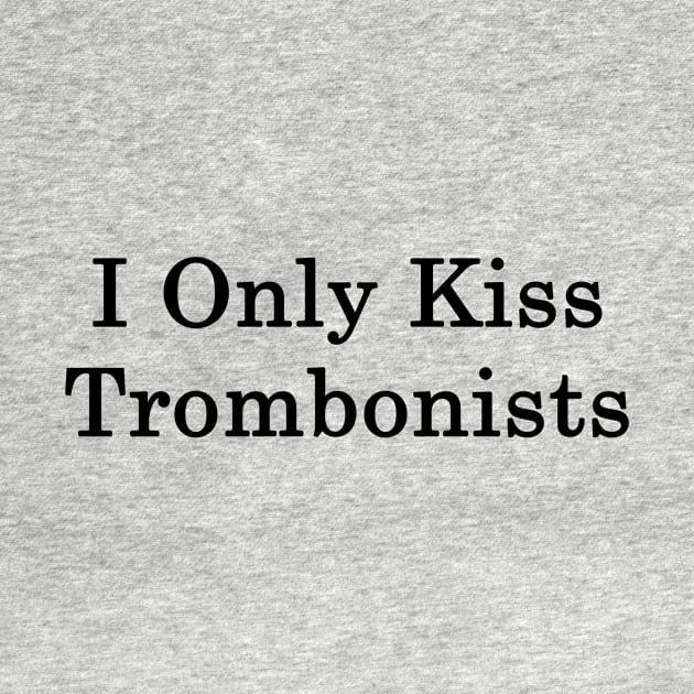 I Only Kiss Trombonists by supernova23